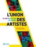 L'Union des artistes : 75 ans de culture au Québec