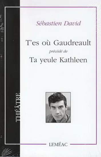 T'es où Gaudreault précédé de Ta Yeule Kathleen